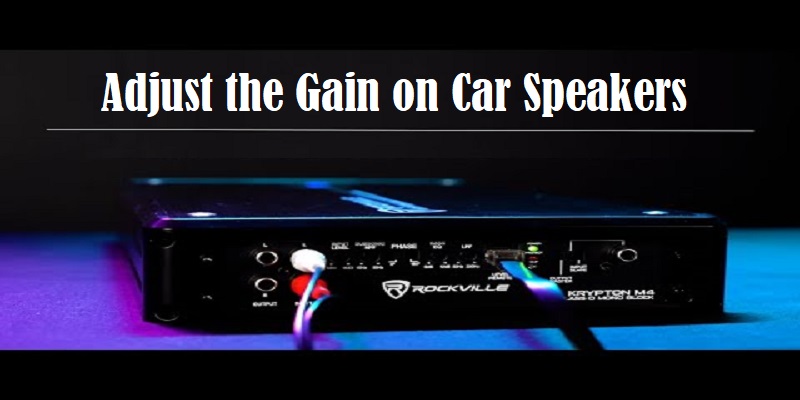 How to Adjust the Gain on Car Speakers
